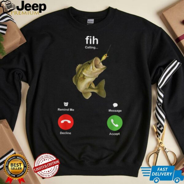 Fih Calling Remind me Message Decline Accept Fishing Lover T Shirt