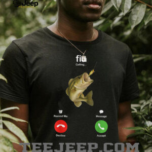 Fih Calling Remind me Message Decline Accept Fishing Lover T Shirt