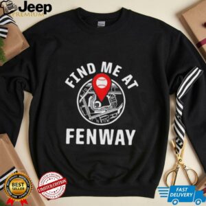 Find me at Fenway shirt2