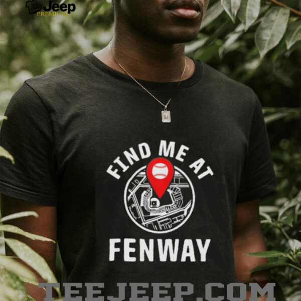Find me at Fenway shirt