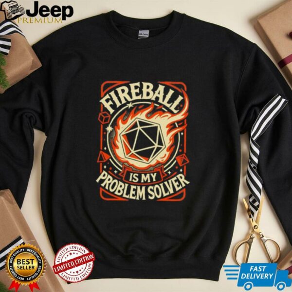 Fireball Is My Problem Solver unisex t shirt