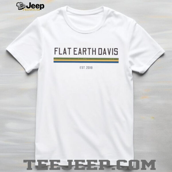 Flat Earth Davis est 2019 shirt