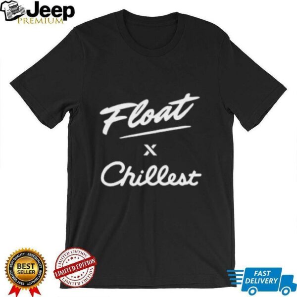 Float X Chillest shirt