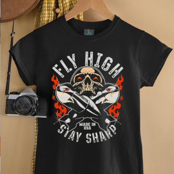 Fly High Stay Sharp Made In USA Skull Missile Destroyer Fighter shirt
