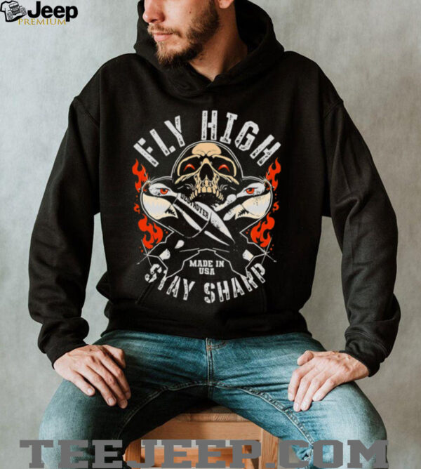 Fly High Stay Sharp Made In USA Skull Missile Destroyer Fighter shirt