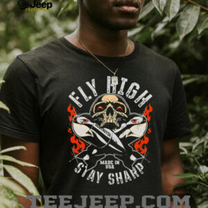 Fly High Stay Sharp Made In USA Skull Missile Destroyer Fighter shirt3