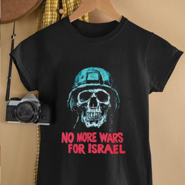 Forbidden No More Wars For Israel shirt
