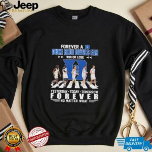 Forever a Duke Blue Devils fan win or lose Abbey Road yesterday today tomorrow unisex t shirt