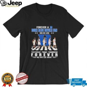 Forever a Duke Blue Devils fan win or lose Abbey Road yesterday today tomorrow unisex t shirt2