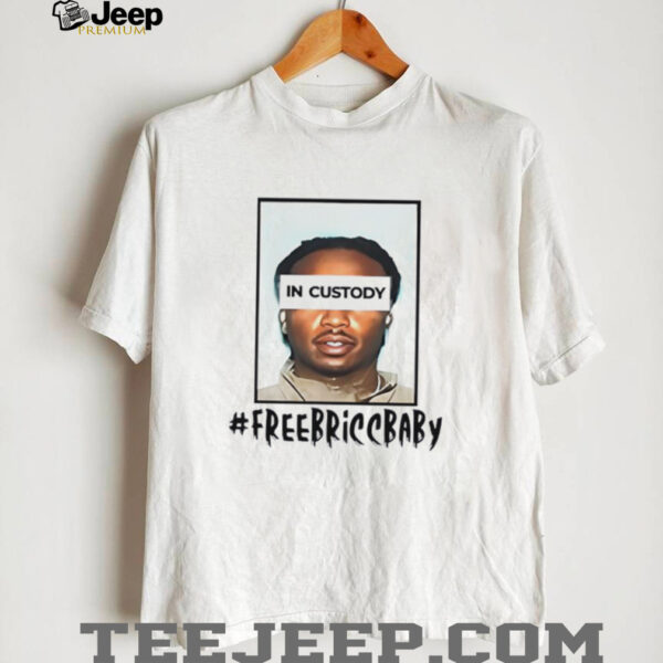 Free Bricc Baby In Custody shirt