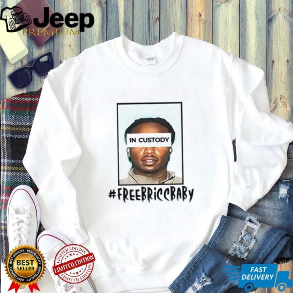 Free Bricc Baby In Custody shirt
