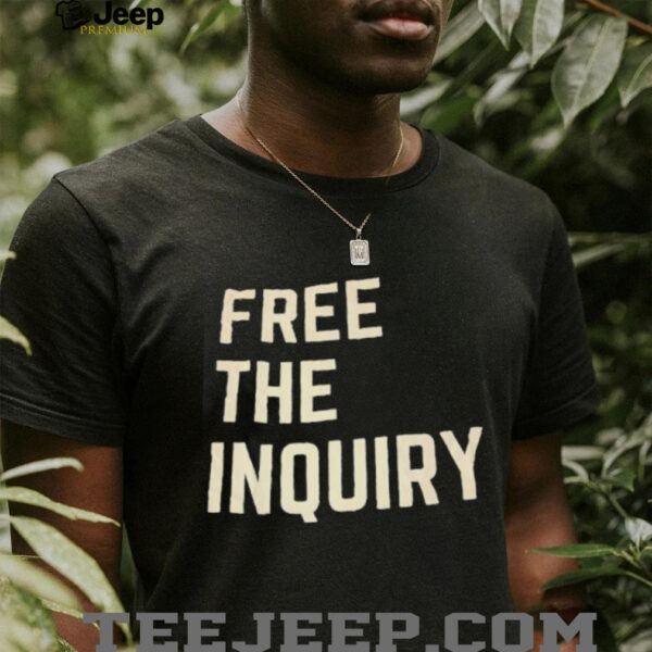 Free the inquiry shirt