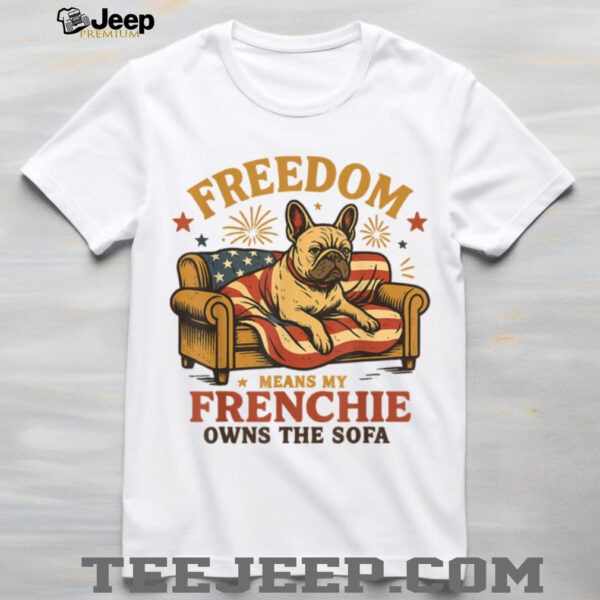 Freedom Means My Frenchie Owns The Sofa T Shirt