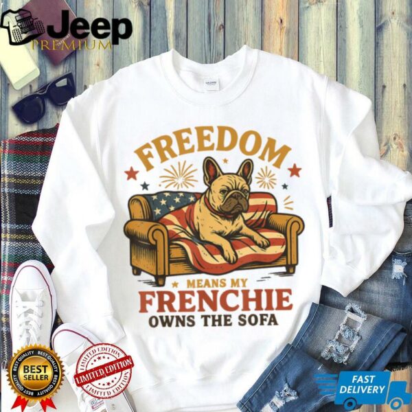 Freedom Means My Frenchie Owns The Sofa T Shirt