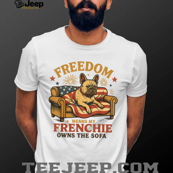 Freedom Means My Frenchie Owns The Sofa T Shirt