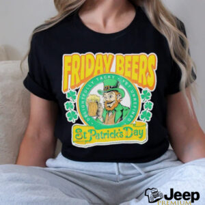 Friday Beers delightfully tacky yet unrefined St. Patricks day shirt0