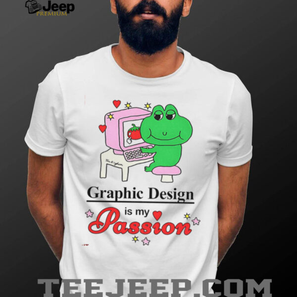 Frog graphic design is my passion shirt