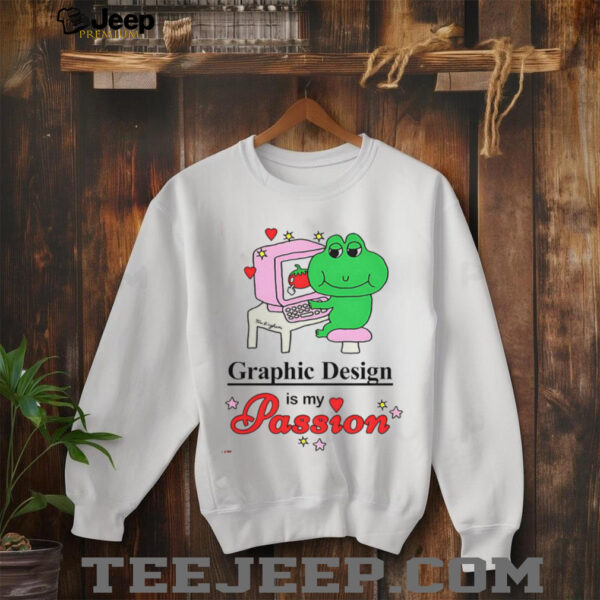 Frog graphic design is my passion shirt