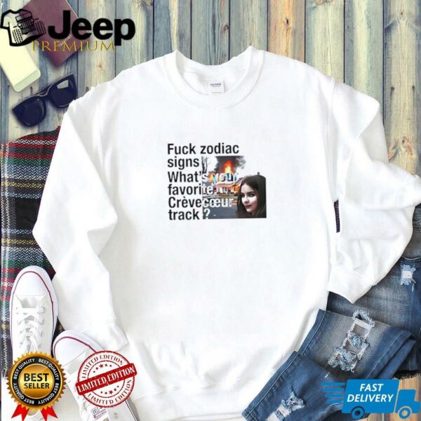 Fuck Zodiac Signs What’s Your Favorite Crèvecoeur Track shirt