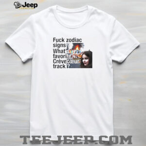 Fuck Zodiac Signs Whats Your Favorite Crevecoeur Track shirt4