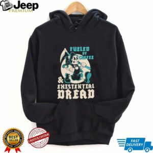 Fueled by coffee and existential dread shirt4