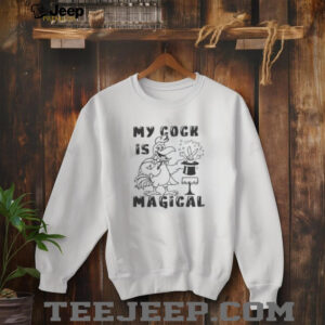 Funny My Cock Is Magical T Shirt