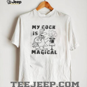 Funny My Cock Is Magical T Shirt