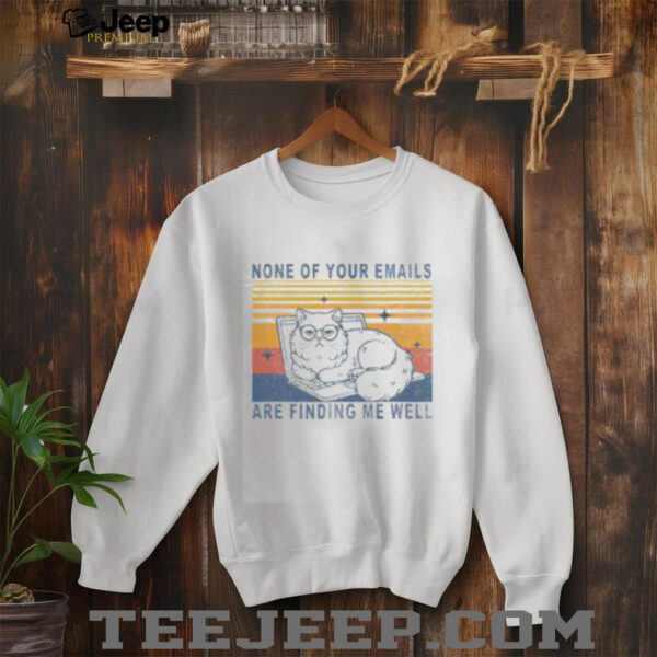 Funny None Of Your Emails Are Finding Me Well Cute Cat Vintage T Shirt