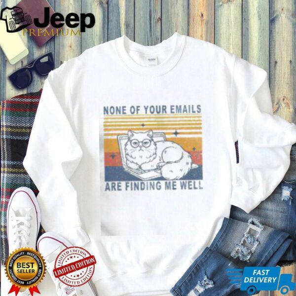 Funny None Of Your Emails Are Finding Me Well Cute Cat Vintage T Shirt