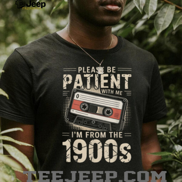 Funny Please Be Patient With Me I’m From The 1900s Music T Shirt