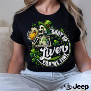 Funny Skeleton Shut Up Liver Youre Fine St Patricks Day...