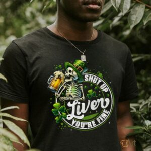 Funny Skeleton Shut Up Liver Youre Fine St Patricks Day...