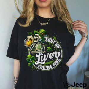 Funny Skeleton Shut Up Liver Youre Fine St Patricks Day Mens T Shirt3