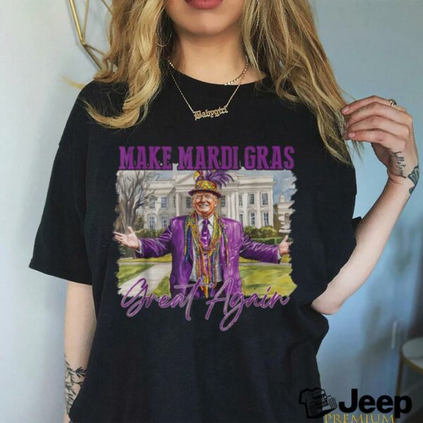 Funny Trump Make Mardi Gras Great Again Trump Mardi Gras T Shirt