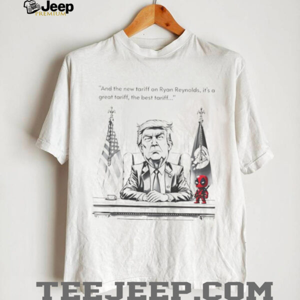 Funny Trump and the new tariff on Ryan Reynolds it’s a great tariff the best tariff shirt