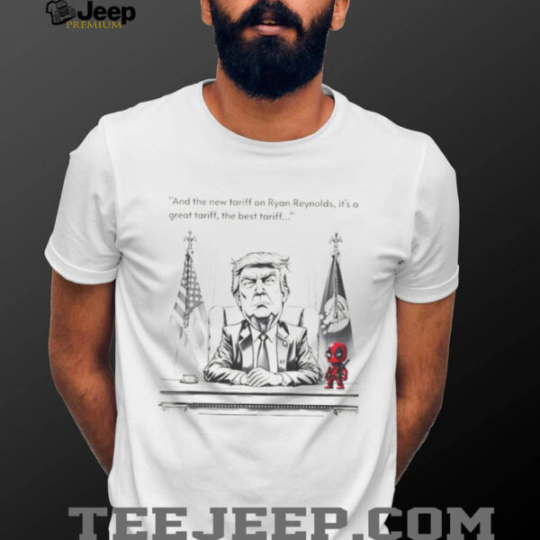 Funny Trump and the new tariff on Ryan Reynolds it’s a great tariff the best tariff shirt