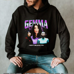 Gemma I dont believe you T shirt5