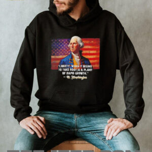 George Washington liberty when it begins to take root is...