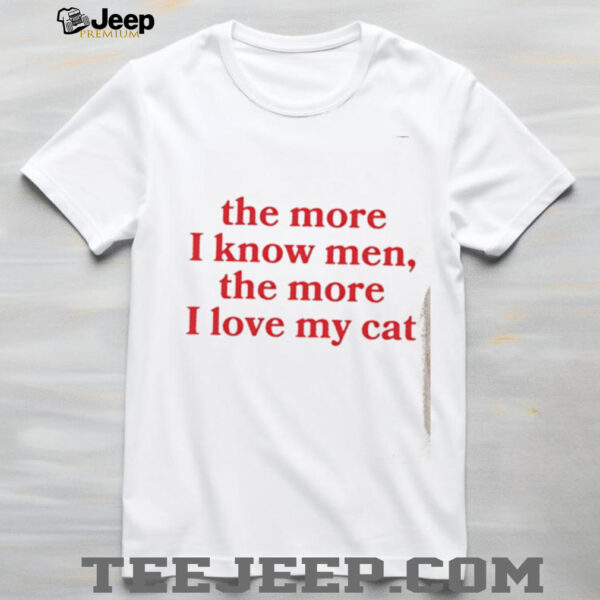 Girlgang The More I Know Men The More I Love My Cat shirt