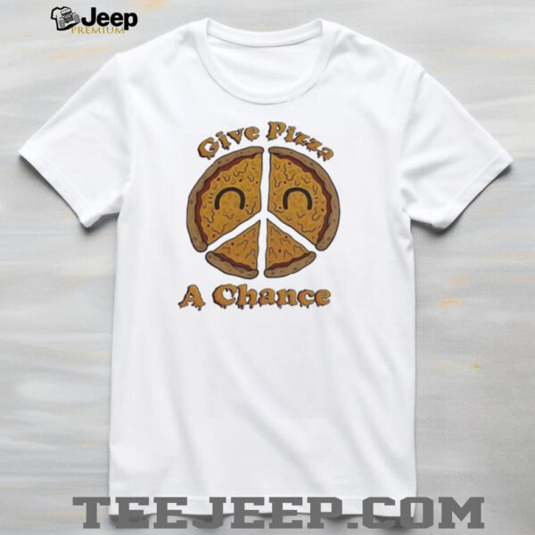 Give pizza a chance shirt