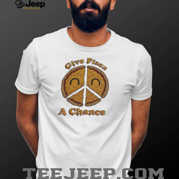Give pizza a chance shirt