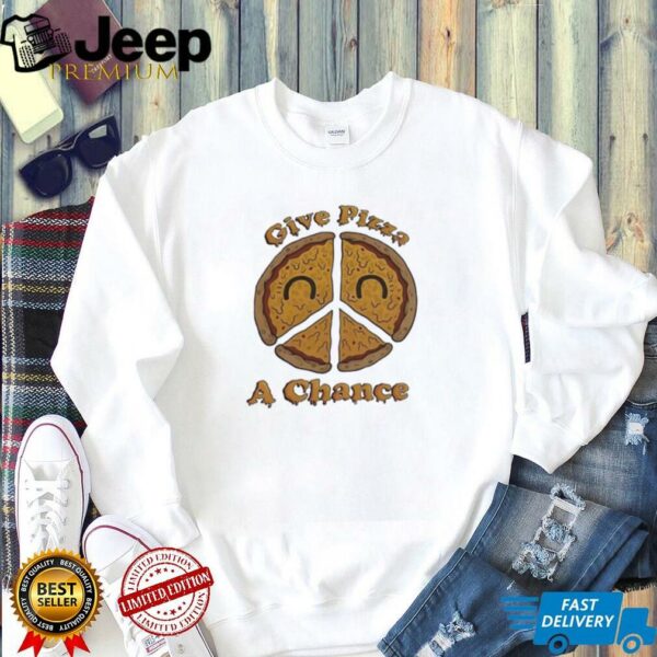 Give pizza a chance shirt