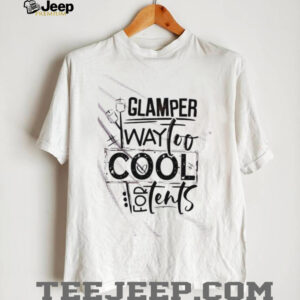 Glamper Way Too Cool For Tents shirt