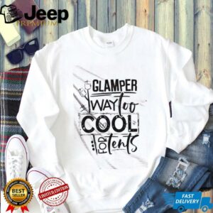 Glamper Way Too Cool For Tents shirt