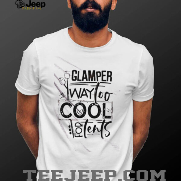 Glamper Way Too Cool For Tents shirt
