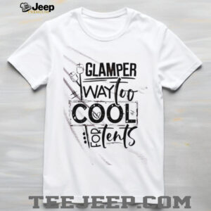 Glamper Way Too Cool For Tents shirt4