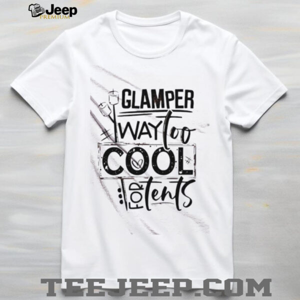Glamper Way Too Cool For Tents shirt