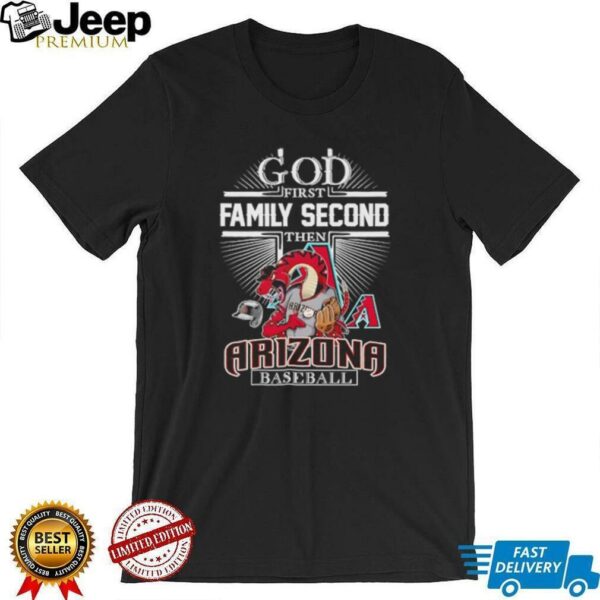 God first family second then Arizona Diamondbacks baseball shirt