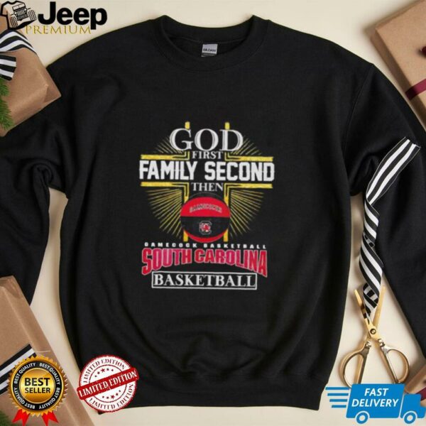 God first family second then Gamecocks South Carolina basketball shirt