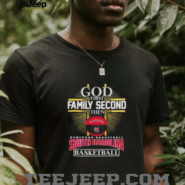 God first family second then Gamecocks South Carolina basketball shirt
